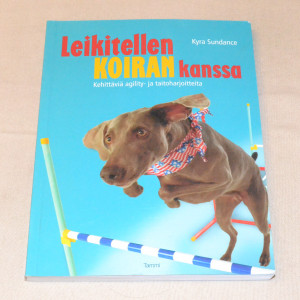 Kyra Sundance Leikitellen koiran kanssa - Kehittäviä agility- ja taitoharjoitteita